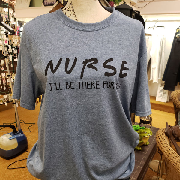 Nurse I’ll Be There For You T shirt top